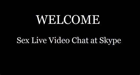 Sex Live Video Chat At Skype