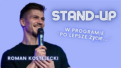 Roman Kostelecki Po Lepsze Ycie Standupedia Pl