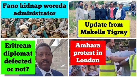 Fano Kidnap Woreda Administrator Amhara Protest Update From Mekelle