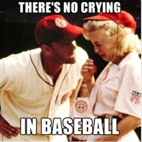 Theres No Crying In Baseball Lol League Of Their Own Tom Hanks