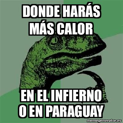 Meme Filosoraptor Donde harás más calor En el infierno o en Paraguay