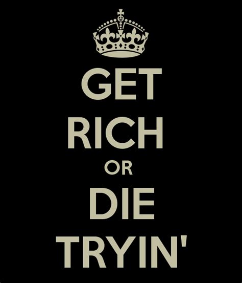 Get Rich Or Die Tryin Quotes. QuotesGram