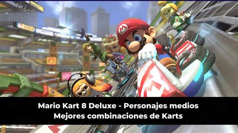 Mario Kart 8 Deluxe Mejor Combinación De Kart Para Cada Personaje Mediano Keengamer