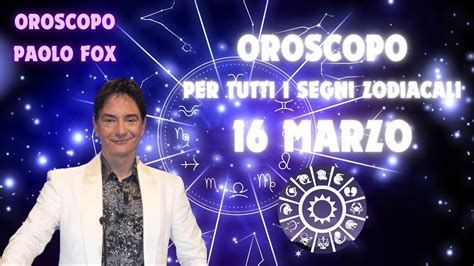 Oroscopo Paolo Fox Sabato 16 3 2024 Le Previsioni Segno Per Segno