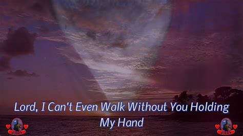 Lord I Cant Even Walk Without You Holding My Hand Youtube