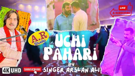 Uchi Pahari I Singer Arslan Ali I Latest Song I Latest Punjabi