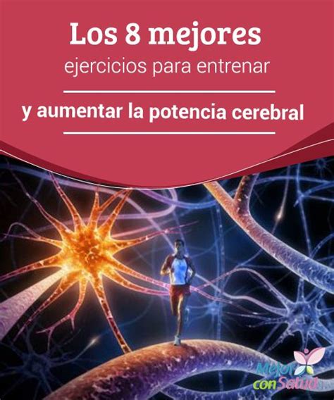 Los 8 Mejores Ejercicios Para Entrenar Y Aumentar La Potencia Cerebral Ejercicios Curas