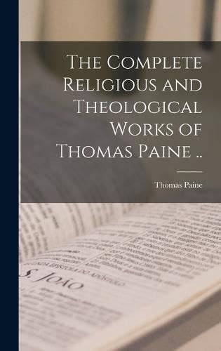 The Complete Religious And Theological Works Of Thomas Paine Thomas