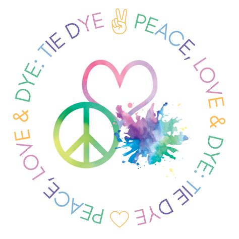 Peace Love And Dye Tie Dye Peace Love And Dye Tie Dye