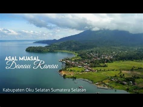 Asal Muasal Danau Ranau Sumatera Selatan YouTube