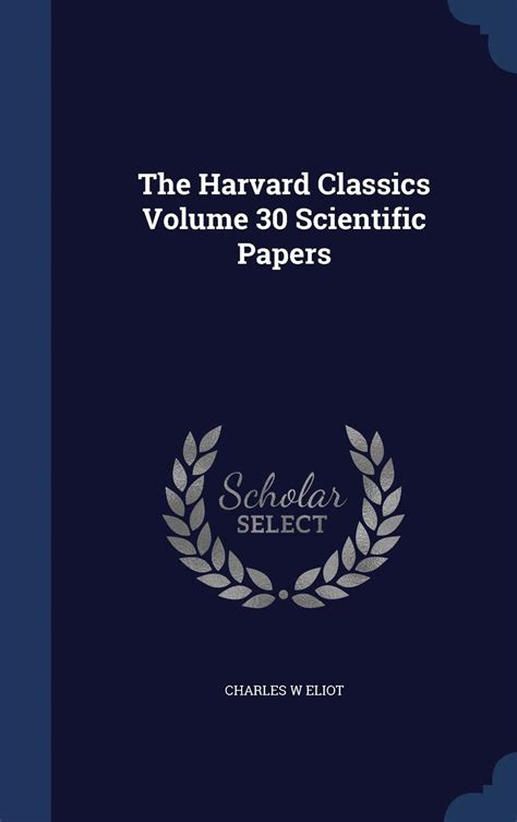 The Harvard Classics Volume Scientific Papers Eliot Charles W