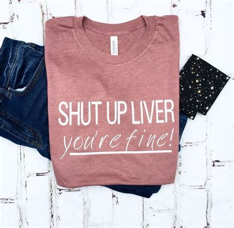 Shut Up Liver Youre Fine River Shirt Drinking Shirt Vacation Shirt