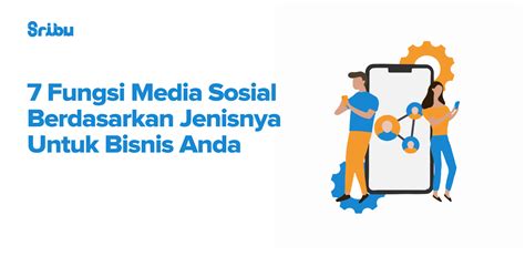 Fungsi Media Sosial Dan Manfaat Untuk Bisnis Serta Jenisnya Riset