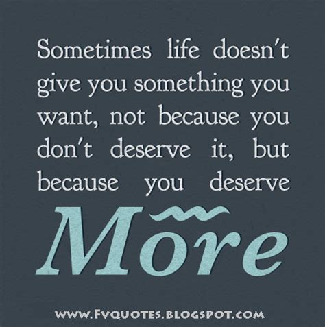 Sometimes Life Doesnt Give You Something You Want Not Because You Don