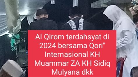 Al Qirom Dahsyat Awal Qori Inter Kh Muammar Za Kh Rifat Kh Sidiq