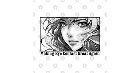 Anime Eyes Girl Looking Catchy Phrase Making Eye Contact Great Again Funny Anime Eyes Girl