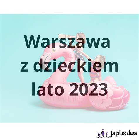 Warszawa Z Dzieckiem Wakacje Z Dzieckiem