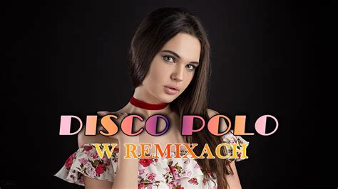 DISCO POLO W REMIXACH 2023 DISCO POLO MIX 2023 NAJWIĘKSZE HITY