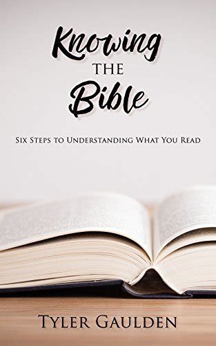 Knowing the Bible: Six Steps to Understanding What You Read by Tyler C ...