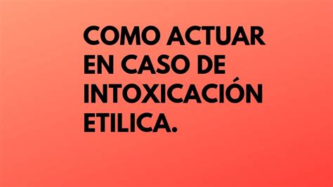 Como Actuar En Caso De Intoxicaci N Et Lica Youtube