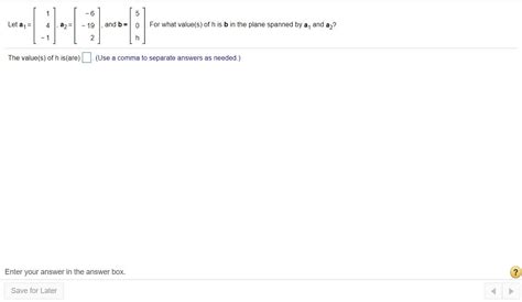 Solved For What Values Of H Is B In The Plane Spanned By A1 Chegg