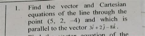 Find The Vector And Cartesian Equations Of The Line Through The Point 5 2 Quad 4 And