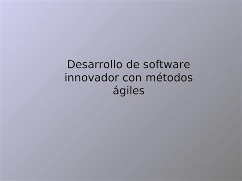 Ppt Desarrollo De Software Innovador Con M Todos Giles Dokumen Tips