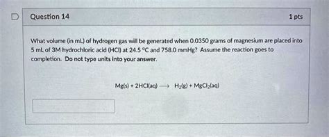 Solved Question Pts What Volume In Ml Of Hydrogen Gas Will Be