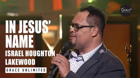 In Jesus Name Israel Houghton Live At Lakewood Church Youtube