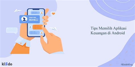 Tips Memilih Aplikasi Keuangan Di Android Kledo Blog