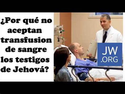 Por Qu No Aceptan Transfusiones De Sangre Los Testigos De Jehov