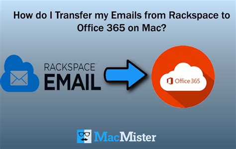 How Do I Transfer My Emails From Rackspace To Office 365 On Mac