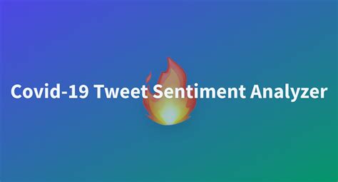 Covid 19 Tweet Sentiment Analyzer A Hugging Face Space By Snyamson