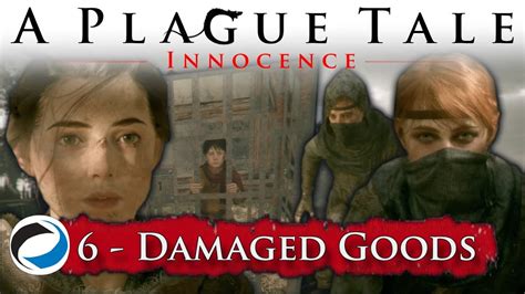 Expert Walkthrough Chapter Damaged Goods A Plague Tale