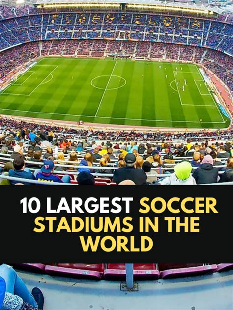 The 10 Largest Soccer Stadiums In The World