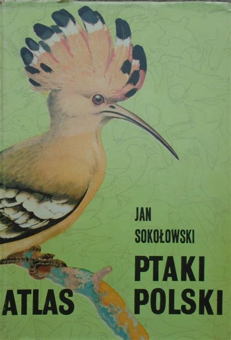 Jan Soko Owski Ptaki Polski Atlas Przyroda Hodowla Ro Lin I