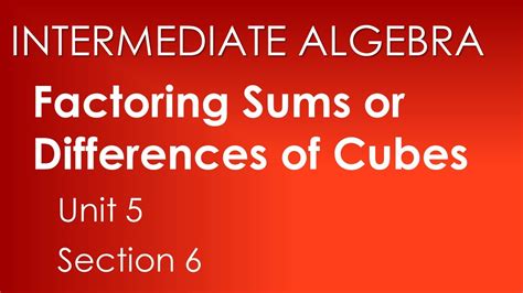 Factoring Sums Or Differences Of Cubes Intermediate Algebra Unit 5 Section 6 Youtube