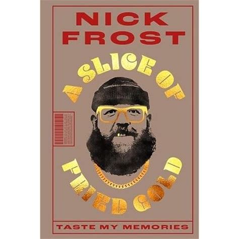 Nick Frost A Slice Of Fried Gold Resident