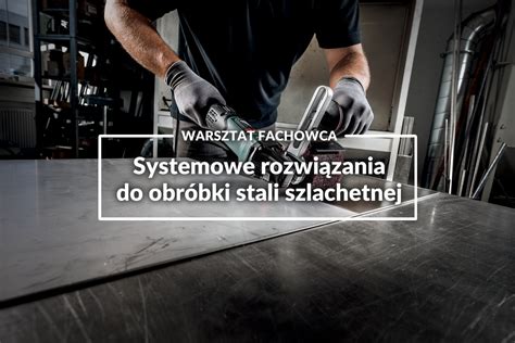 Innowacje w obróbce stali nierdzewnej Podsumowanie Warsztatu Fachowca