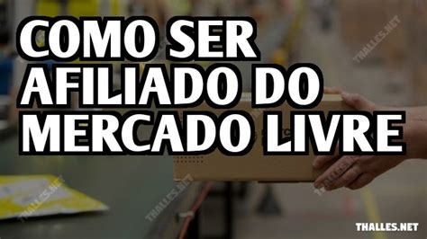 Como Ser Afiliado Do Mercado Livre