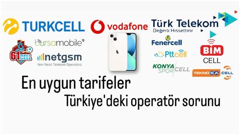 TÜRKİYE DEKİ EN UYGUN MOBİL TARİFELER TÜRKİYE DEKİ OPERATÖR SORUNU