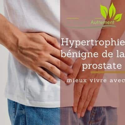 Hypertrophie B Nigne De La Prostate Comprendre Et Traiter Naturellement