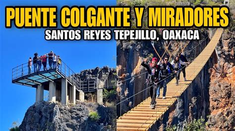 PUENTE COLGANTE Miradores De Cristal Y Cuevas Santos Reyes Tepejillo