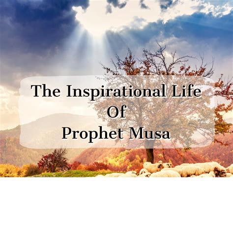 inspirational life  prophet musa  peace