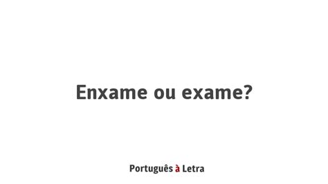 Como Se Escreve A Palavra Exame - Enxame ou exame? | Português à Letra