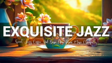 Exquisite Morning Jazz Sweet Jazz Coffee And Bossa Nova Piano Music