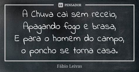 A Chuva Cai Sem Receio Apagando Fogo E Fábio Leivas Pensador