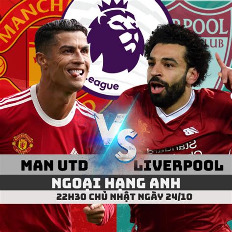 Nhận định Soi Kèo Man Utd Vs Liverpool 22h30 2410