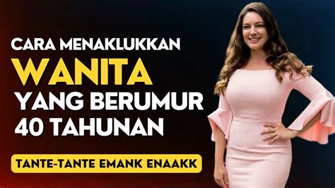 Tips Jitu Menaklukkan Wanita Berumur Tahun Atau Tante Tante Youtube