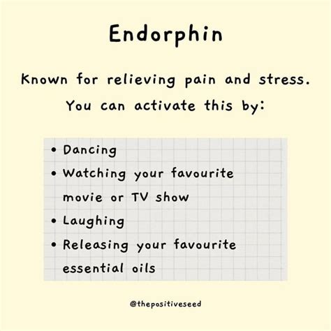 Endorphin Known for relieving pain and stress. You can activate this by ...